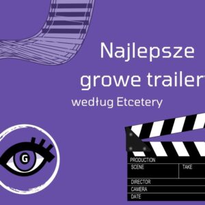 biały napis najlepsze growe trailery według Etcetery na fioletowym tle, w lewym dolnym rogu biały zarys kliszy filmowej, w dolnym prawym klaps z planu filmowego, w lewym dolnym rogu logo Grajmerek, czyli fioletowy okrąg z okiem w środku z fioletową tęczówką i czarnymi rzęsami