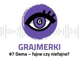 Grajmerkowy podcast #7 – czy dema są jeszcze potrzebne?