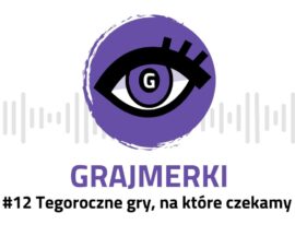 Grajmerkowy podcast #12 – na jakie gry jeszcze czekamy w 2023 roku?