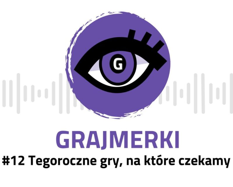 Grafika przedstawia logo Grajmerek: oko z rzęsami na fioletowymm tle, pod nim napis Grajmerki i #12 Tegoroczne gry, na które czekamy, na białym tle ścieżka dźwiękowa