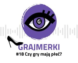 Grajmerkowy podcast #18 – czy gry mają płeć?