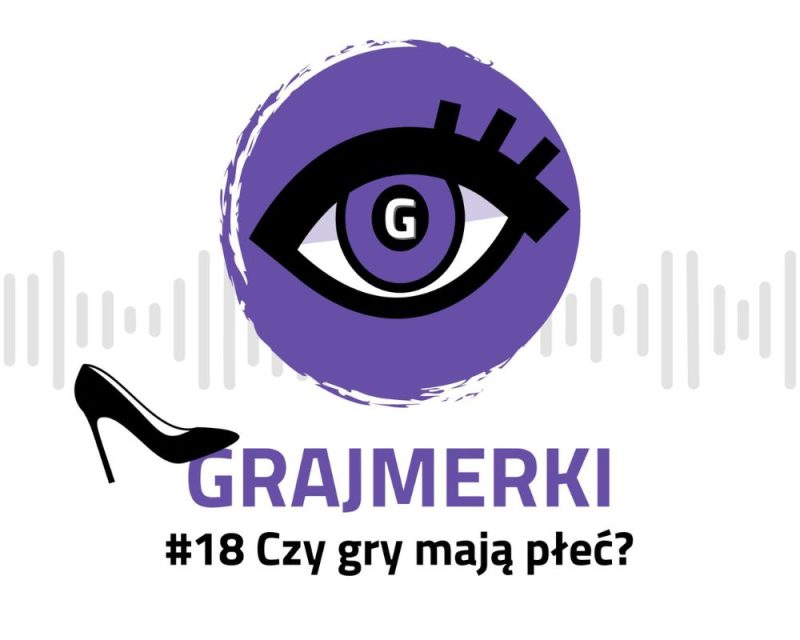 Grafika przedstawia logo Grajmerek: oko z rzęsami na fioletowym tle, pod nim napis Grajmerki i #18 Czy gry mają płeć?