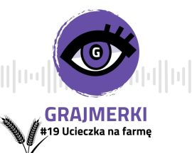 Grajmerkowy podcast #19 – Ucieczka na farmę