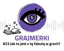 Grajmerkowy podcast #23 – Jak to jest z tą fabułą w grach?