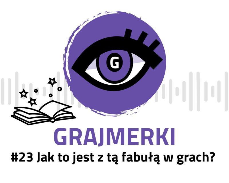 Grafika przedstawia logo Grajmerek: oko z rzęsami na fioletowym tle, pod nim napis Grajmerki i #23 Jak to jest z tą fabułą w grach? Poza tym po lewej od loga widać otwartą książkę, a nad nią gwiazdki