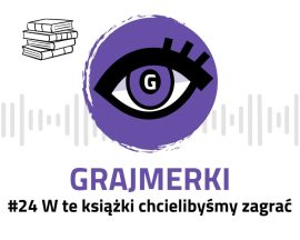 Grajmerkowy podcast #24 – W te książki chcielibyśmy zagrać