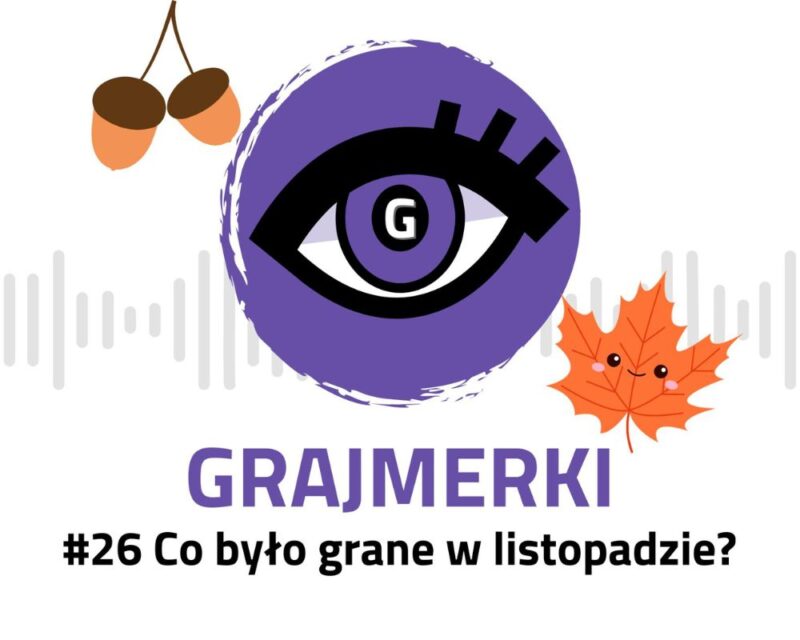 Grafika przedstawia logo Grajmerek: oko z rzęsami na fioletowym tle, pod nim napis Grajmerki i #26 Co było grane w listopadzie? Poza tym w lewym górnym rogu widać dwa zwisające żołędzie, a po prawej stronie loga listek z oczkami i rumieńcami