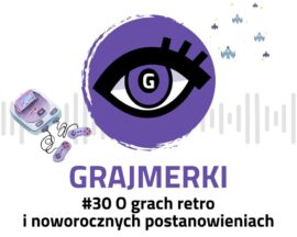 Grajmerkowy podcast #30 – O grach retro i noworocznych postanowieniach