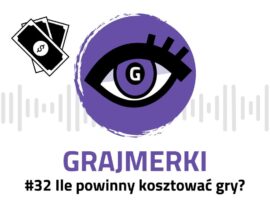 Grajmerkowy podcast #32 – Czy gry są za drogie?