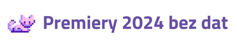 białe tło z napisem Premiery 2024 bez dat