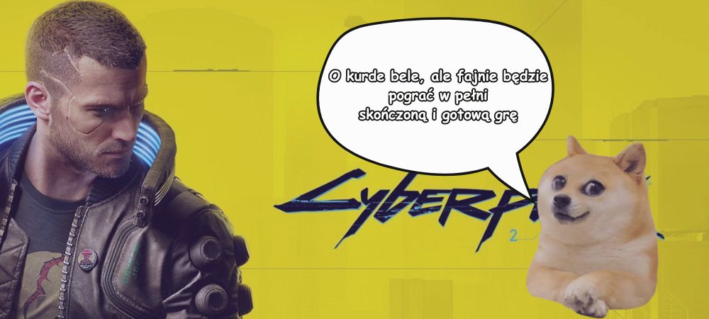 Grafika promocyjna gry Cyberpunk z wklejonym małym piesełem mówiącym o kurdele bele ale fajnie będzie zagrać w pełni gotową i skończoną grę 