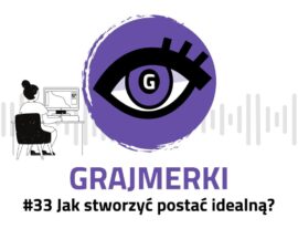 Grajmerkowy podcast #33 – Jak stworzyć dobrą postać w grze?