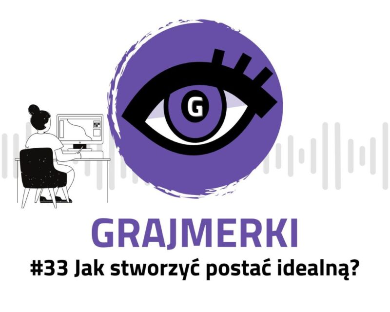 Grafika przedstawia logo Grajmerek: oko z rzęsami na fioletowym tle, pod nim napis Grajmerki i #33 Jak stworzyć postać idealną? Poza tym po lewej stronie od loga obrazek kobiety siedzącej przy komputerze na czarnym krześle, w prawej dłoni trzyma długopis