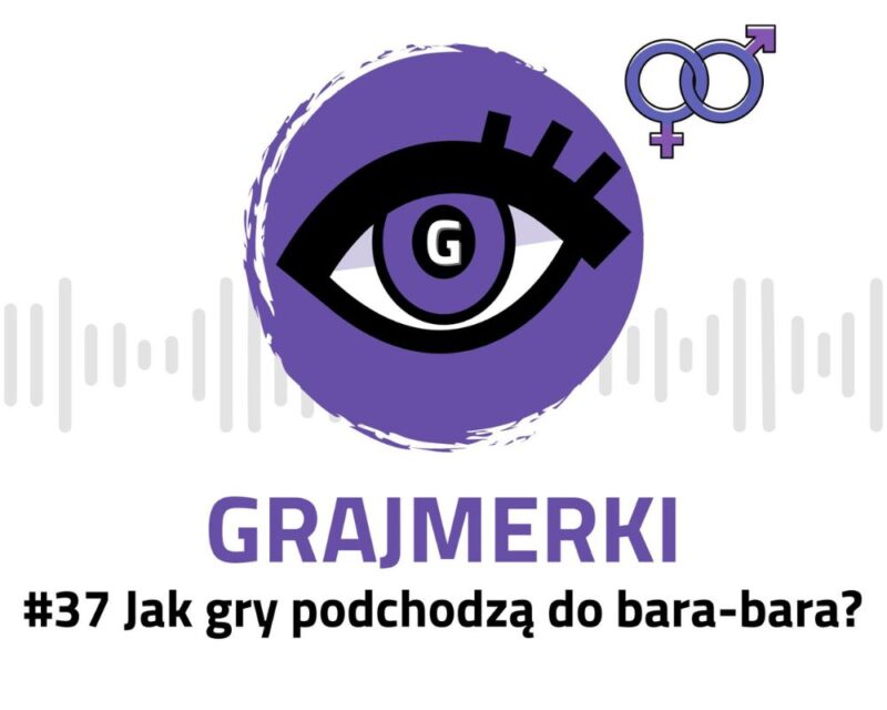 Grafika przedstawia logo Grajmerek: oko z rzęsami na fioletowym tle, pod nim napis Grajmerki i #37 Jak gry podchodzą do bara-bara Poza tym po prawej stronie od loga widać połączone fioletowe symbole kobiety i mężczyzny