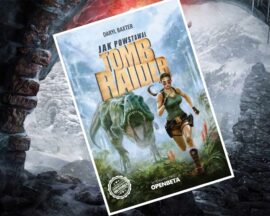 Jak powstawał Tomb Raider – książka o kulisach tworzenia kultowej gry komputerowej już w sprzedaży