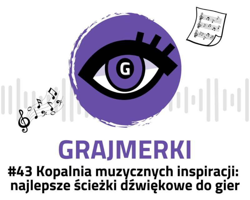 Grafika przedstawia logo Grajmerek: oko z rzęsami na fioletowym tle, pod nim napis Grajmerki i #43 Kopalnia muzycznych inspiracji: najlepsze ścieżki dźwiękowe do gier. Poza tym po prawej stronie od loga widać obrazek przedstawiający kartkę papieru z zapisem nutowym, a po lewej od loga sznurek nutek lecący do góry