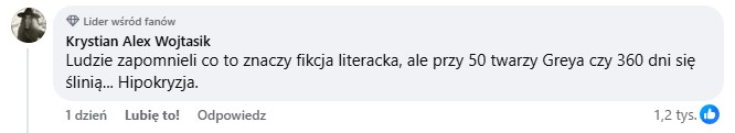 Ludzie zapomnieli co to znaczy fikcja literacka, ale przy 50 twarzy Greya czy 360 dni się ślinią... Hipokryzja.