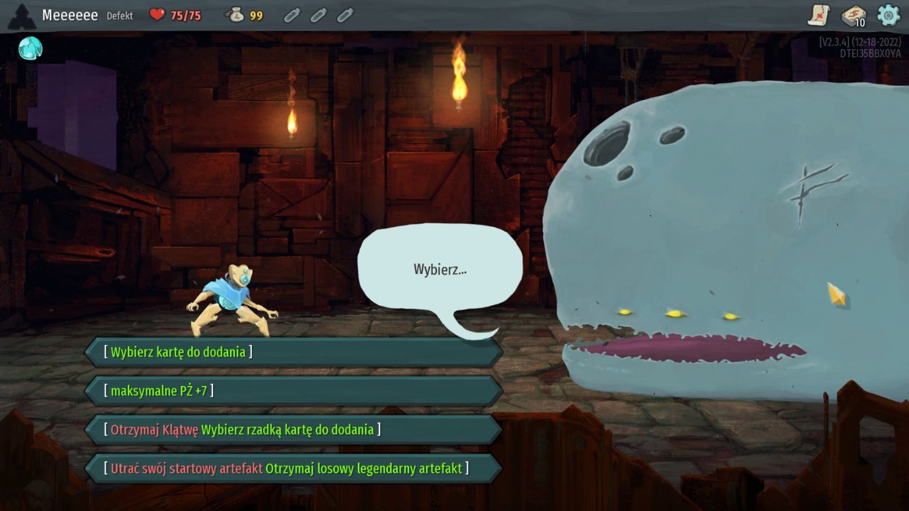 screen z gry Slay the Spire, przedstawia naszą postać po lewej (robota z niebieską chustą zakrywającą niebieski rdzeń-korpus, ma dwie brązowe nogi i ręce oraz głowę z trzema różkami i dwiema niebieskimi kulami, jedna pod drugą), po prawej zaś wielkiego zmutowanego wieloryba, który zawsze pojawia się na początku rozgrywki i oferuje drobną pomoc. Na dole ekranu po lewej widać opcje, z których możemy wybrać jedną, by otrzymać określony bonus
