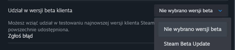Ten obrazek przedstawia zrzut ekranu z klienta Steam, konkretnie z sekcji "Udział w wersji beta klienta". Na ekranie znajduje się rozwijane menu, z którego można wybrać opcję "Nie wybrano wersji beta" lub "Steam Beta Update". Poniżej menu znajduje się krótki opis, w którym napisano, że użytkownik może wziąć udział w testowaniu najnowszej wersji klienta Steam przed jej powszechnym udostępnieniem. Poniżej znajduje się również link "Zgłoś błąd".