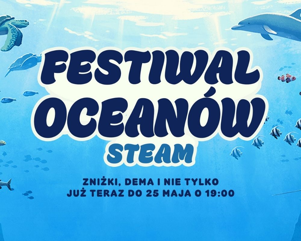 Grafika promująca „Festiwal Oceanów” na platformie Steam. Na niebieskim tle przedstawiającym podwodny świat widoczne są delfiny, ryby, żółw morski i promienie światła przenikające przez wodę. Na środku znajduje się duży napis „Festiwal Oceanów Steam” oraz informacja o zniżkach, demach i czasie trwania wydarzenia do 25 maja do godziny 19:00.
